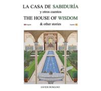 La Casa de Sabiduría. The House of Wisdom: Y otros cuentos. And other stories