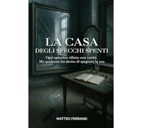 La Casa Degli Specchi Spenti: Ogni Specchio Riflette una Verità. Ma Qualcuno ha Deciso di Spegnere la Sua