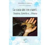 La casa dei tre cuori: Teodora, Camilla e… Umana (Narrativa)