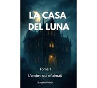 La Casa Del Luna: L'ombre qui m'aimait: 1 (La saga des ombres)