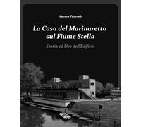 LA CASA DEL MARINARETTO SUL FIUME STELLA - Storia e uso dell' edificio