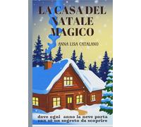 La casa del natale magico: Dove ogni anno la neve porta con sé un segreto da scoprire