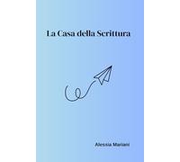 La casa della scrittura: manuale in 18 stanze