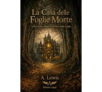 La Casa delle Foglie Morte: Un romanzo degli Archivisti della Soglia