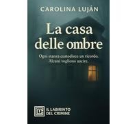 La casa delle ombre: Ogni stanza custodisce un ricordo. Alcuni vogliono uscire. (Il Labirinto del Crimine)