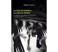 La casa di Altavilla, la casa di Svevia. Un viaggio tra i protagonisti e le innovazioni nel Regno di Sicilia (Storia)
