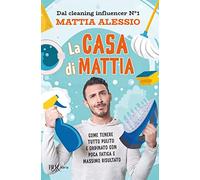 La casa di Mattia. Come tenere tutto pulito e ordinato con poca fatica e massimo risultato (BUR Varia)