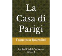 La Casa di Parigi: Le Radici del Cuore - Libro 2