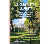 La casa dietro la pineta: Roseto Capo Spulico: Dal cuore del borgo al respiro del mare (Orme del tempo)