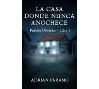 La casa donde nunca anochece: Una novela de terror psicológico (Pueblos Olvidados)