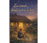 La casa donde volvió la luz (Cuentos para alimentar el alma)