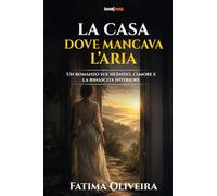 LA CASA DOVE MANCAVA L’ARIA: UN ROMANZO SUL SILENZIO, L’AMORE E LA RINASCITA INTERIORE