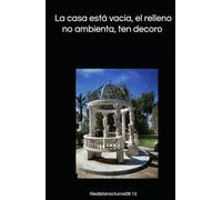 La casa está vacía, el relleno no ambienta, ten decoro