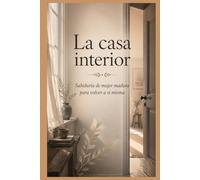 La casa interior: Sabiduría de mujer madura para volver a sí misma.