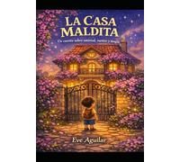 La Casa Maldita: Un libro sobre la amistad, sueños y magia