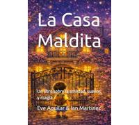 La Casa Maldita: Un libro sobre la amistad, sueños y magia