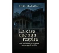La casa que aún respira: Entre el susurro de los recuerdos y la sombra de lo no dicho