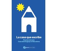 La casa que escribe: Premio Literario Casa del Uruguay en Barcelona