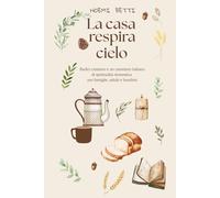 La casa respira cielo: Radici cristiane e un cammino italiano di spiritualità domestica per adulti, famiglie e bambini