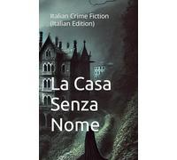 La Casa Senza Nome: Italian Crime Fiction (Italian Edition) (Italian Novels Fiction Collection (Italian Fiction Books in Italian Language))