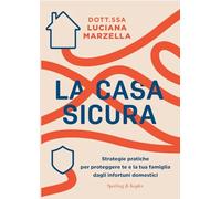 La casa sicura. Strategie pratiche per proteggere te e la tua famiglia dagli infortuni domestici (Guide. Benessere)