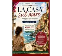 La casa sul mare: Italienisch lesen und verstehen - Eine Geschichte komplett auf Italienisch mit Wortschatz und Verständnisfragen für Anfänger (A1-A2)