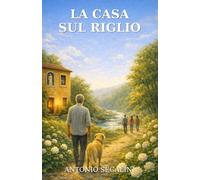 La Casa sul Riglio: Il ritorno alle radici (La Collana del Riglio)