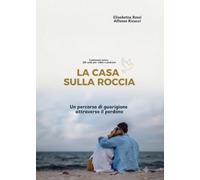 La casa sulla Roccia: Un percorso di guarigione attraverso il perdono