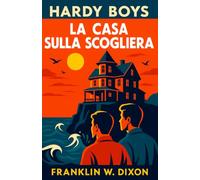 La Casa sulla Scogliera: The Hardy Boys: 2 (Le avventure investigative dei Hardy Boys per bambini, ragazzi e adulti)