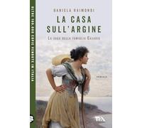 La casa sull'argine. La saga della famiglia Casadio (TEA Uno)