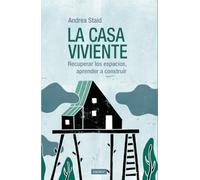 LA CASA VIVIENTE: Recuperar los espacios, aprender a construir: 15 (Casa de fieras)