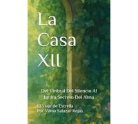La Casa XII: Del Umbral Del Silencio Al Jardín Secreto Del Alma