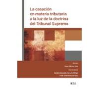 La Casación En Materia Tributaria A La Luz De La Doctrina Del Tribunal Supremo