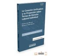 La Casación Unificadora Y Su Proyección Sobre Temas De Derecho Laboral