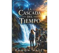 La Cascada del Tiempo: Una novela de viajes en el tiempo, a la Era Glacial y supervivencia con una tribu de Neandertales. Un relato apasionante.