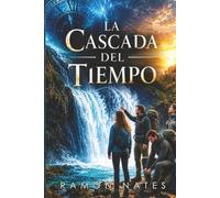 La Cascada del Tiempo: Una novela de viajes en el tiempo, a la Era Glacial y supervivencia con una tribu de Neandertales. Un relato apasionante.