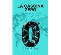 La Cascina Zero: Fuga dalla gabbia invisibile - la scoperta che ha liberato l’umanità