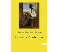 La case de l'oncle Tom: Un plaidoyer poignant contre l'esclavage à travers le destin de l'oncle Tom.: 1