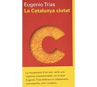 La Catalunya ciutat: El pensament cívic a l'obra de Maragall i D'Ors (Ensayo)