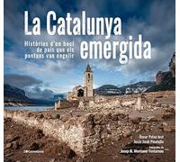 La Catalunya Emergida - Histories D'un Boci De Pais Que Els Pantans Van Engolir: Històries d'un bocí de país que els pantans van engolir (Altres Cossetània)