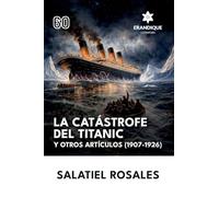 La catástrofe del Titanic y otros artículos (1907-1926)