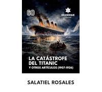 La catástrofe del Titanic y otros artículos (1907-1926)