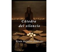 La cátedra del silencio: Novela sobre el poder, la memoria y la posibilidad