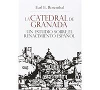 LA CATEDRAL DE GRANADA UN ESTUDIO SOBRE EL RENACIMIENTO ESPAÑOL (Colección Arte y Arqueología)