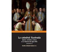 La catedral ilustrada: Iglesia, sociedad y cultura en la Valencia del siglo XVIII (volumen 3): 68 (Fora de Col·lecció)