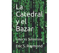 La Catedral y el Bazar: Linux es Subversivo
