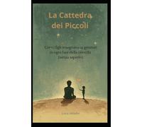 La Cattedra dei Piccoli: Cosa i figli insegnano ai genitori in ogni fase della crescita (senza saperlo)