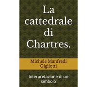 La cattedrale di Chartres.: Interpretazione di un simbolo