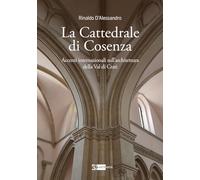 La cattedrale di Cosenza accenti internazionali sull’architettura della Val di Crati (Arte e cataloghi)