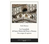 La Cattedrale di Santa Maria del Fiore a Firenze. Uno scrigno di sapienza